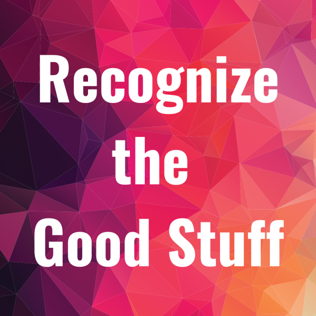 Text Reads: "Recognize the Good Stuff"