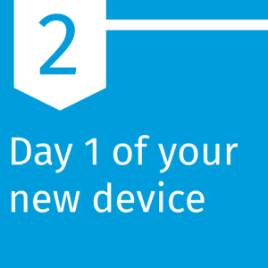 Section 2: Day 1 of your new device