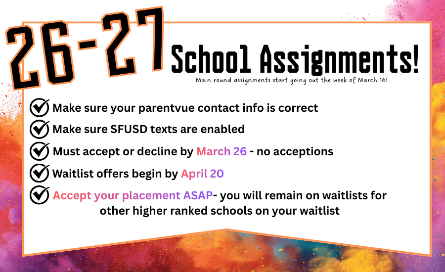 Tips for school placement! Make sure your parentvue info is correct and updated. Make sure your SFUSD texts are enabled. You must accept your decline assignment by March 26, 2026. Accept your placement asap, you will remain on waitlists for higher ranked schools if applicable. 