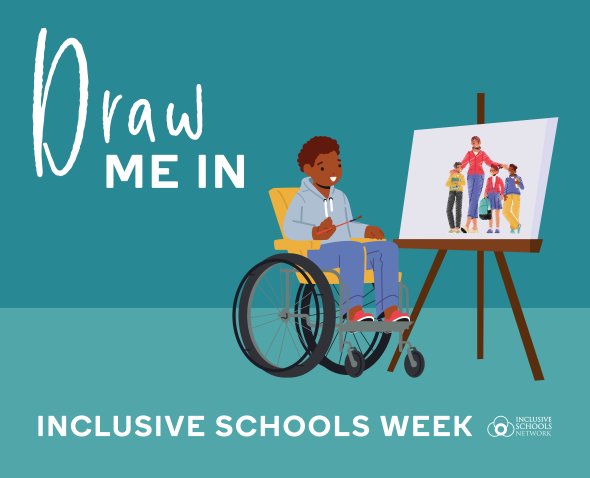 Image of a young African American boy who uses a wheelchair and is holding a paintbrush next to an easel with a picture of a family. Text reads; Draw Me In, Inclusive Schools Week, Inclusive Schools Network