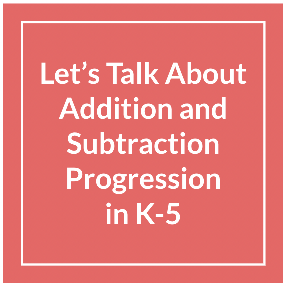 Let's talk about addition and subtracgtion progression in K-5