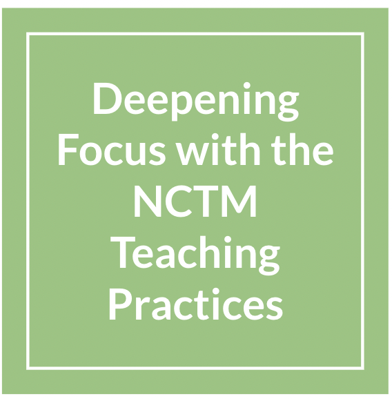 Deepening focus with the NCTM teaching practices