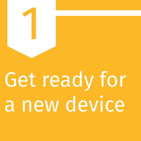 Section 1: Get ready for a new device