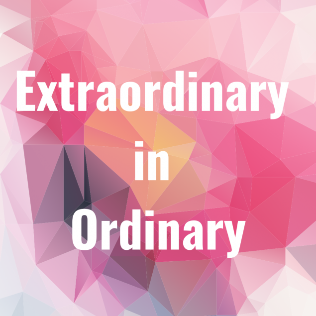 Text Reads: Extraordinary in Ordinary