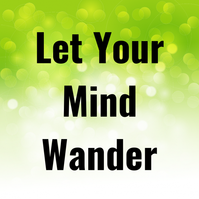 Text Reads: "Let Your Mind Wander"