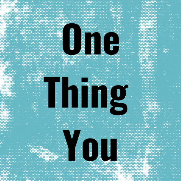Text Reads: "One Thing You"