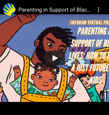 Image shows video icon with a person of color with a baby of color with their fist up with text that states " Parenting in Support of Black Lives..." 