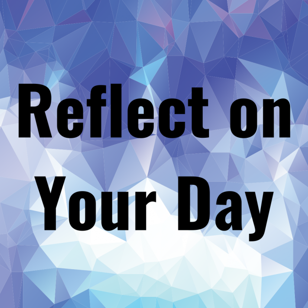 Text Reads: "Reflect on Your Day"